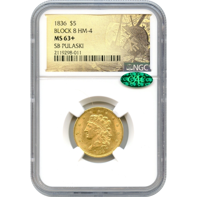 1836 $5 Classic Head Half Eagle, Block-8 NGC MS63+ (CAC) Ex. SB Pulaski