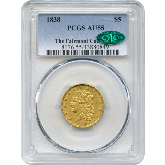 1838 $5 Classic Head Half Eagle PCGS AU55 (CAC) Ex. Fairmont Collection