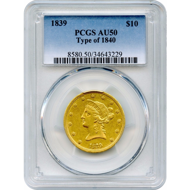 1839 $10 Liberty Head Eagle, Type of 1840 PCGS AU50