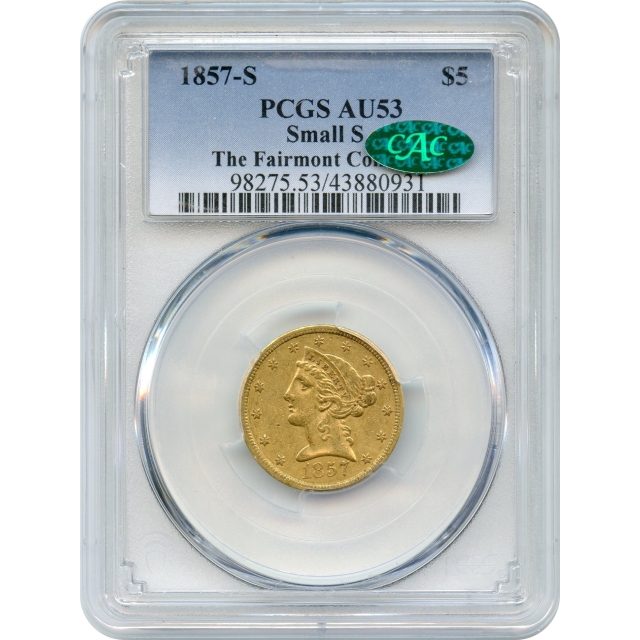 1857-S $5 Liberty Head Half Eagle, Small S PCGS AU53 (CAC) Ex.The Fairmont Collection
