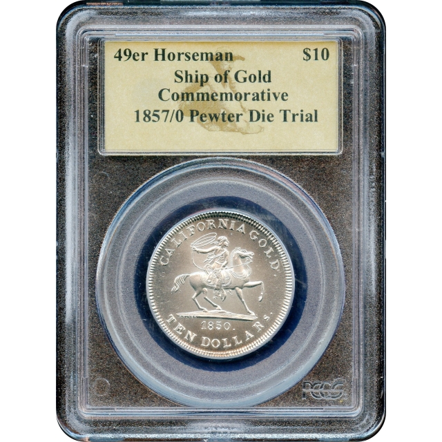 1857/0 49er $10 Baldwin 'Horseman' Pewter Die Trial PCGS Ship of Gold