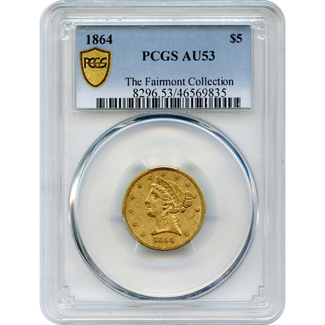 1864 $5 Liberty Head Half Eagle PCGS AU53 Ex.The Fairmont Collection