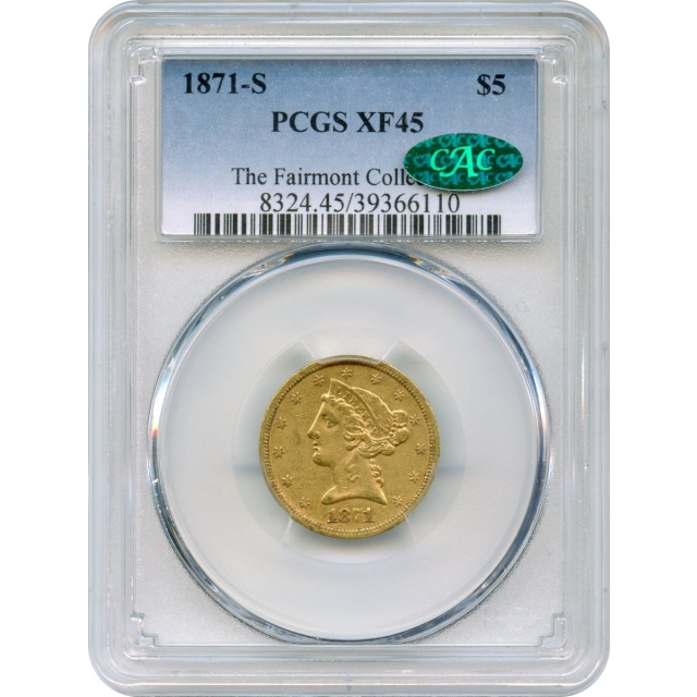 1871-S $5 Liberty Head Half Eagle PCGS XF45 (CAC) Ex. Fairmont Collection
