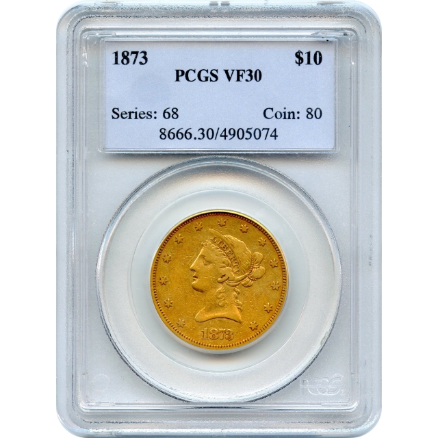 1873 $10 Liberty Head Eagle, Closed 3 PCGS VF30 - original mintage of 800-!!