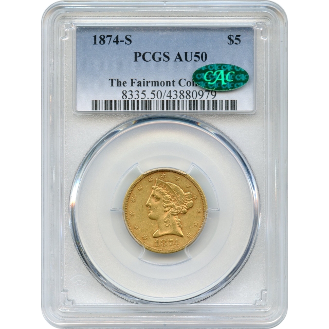 1874-S $5 Liberty Head Half Eagle PCGS AU50 (CAC) Ex. Fairmont Collection