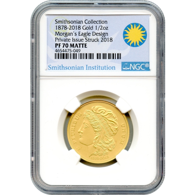 1878-2018 Morgan's Eagle design Smithsonian Collection 1/2oz Gold NGC PR70 Matte