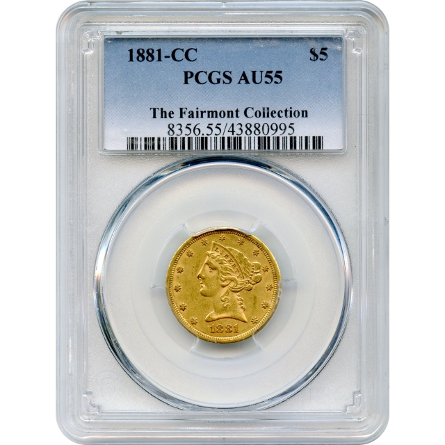 1881-CC $5 Liberty Head Half Eagle PCGS AU55 Ex.The Fairmont Collection