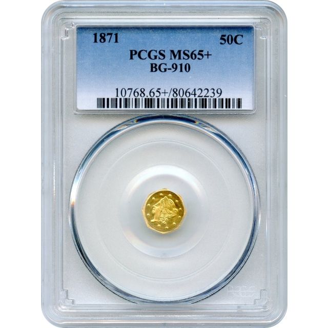 BG- 910, 1871 California Fractional Gold 50C, Liberty Octagonal PCGS MS65+ TOP POP-!